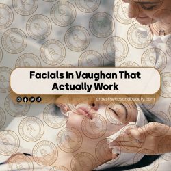 Facials-in-Vaughan-That-Actually-Work--Our-Top-5