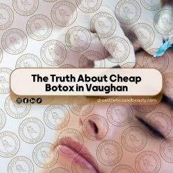 The Truth About Cheap Botox in Vaughan